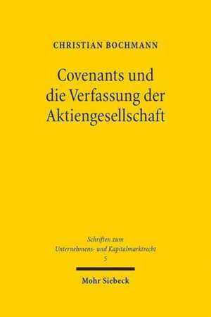 Covenants Und Die Verfassung Der Aktiengesellschaft: Aktienrechtliche Legitimationsbedurftigkeit Und Legitimationsfahigkeit Von Kreditsicherungsklause de Christian Bochmann