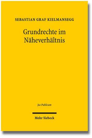 Grundrechte im Näheverhältnis de Sebastian Graf Kielmansegg