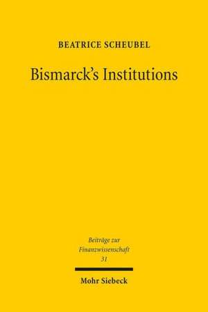 Bismarck's Institutions de Beatrice Scheubel