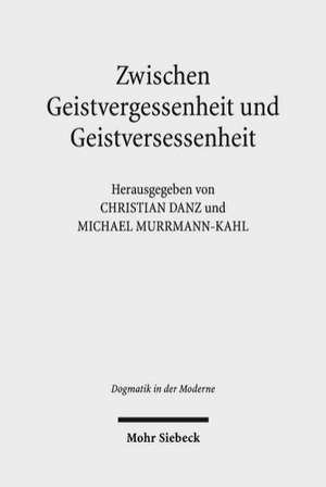 Zwischen Geistvergessenheit Und Geistversessenheit: Perspektiven Der Pneumatologie Im 21. Jahrhundert de Christian Danz