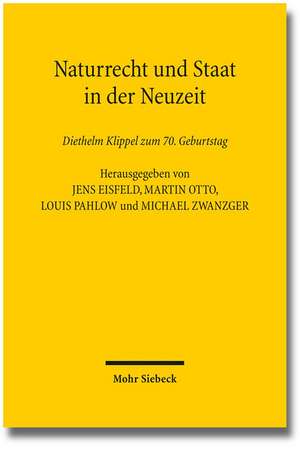 Naturrecht Und Staat in Der Neuzeit: Diethelm Klippel Zum 70. Geburtstag de Jens Eisfeld