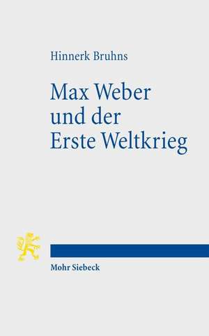 Max Weber Und Der Erste Weltkrieg de Hinnerk Bruhns