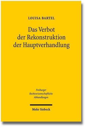 Das Verbot Der Rekonstruktion Der Hauptverhandlung: Versuch Einer Legitimation de Louisa Bartel