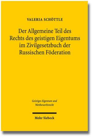 Der Allgemeine Teil Des Rechts Des Geistigen Eigentums Im Zivilgesetzbuch Der Russischen Foderation: Gedachtnisschrift Fur Winfried Brugger de Valeria Schöttle