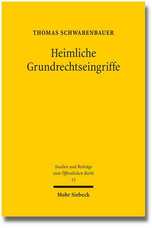 Heimliche Grundrechtseingriffe de Thomas Schwabenbauer