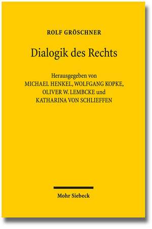 Dialogik Des Rechts: Philosophische, Dogmatische Und Methodologische Grundlagenarbeiten 1982-2012 de Rolf Gröschner