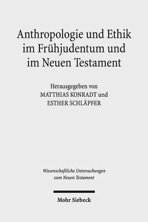 Anthropologie Und Ethik Im Fruhjudentum Und Im Neuen Testament: Wechselseitige Wahrnehmungen. Internationales Symposium in Verbindung Mit Dem Projekt de Matthias Konradt