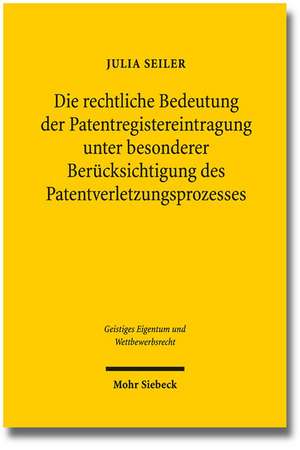 Die Rechtliche Bedeutung Der Patentregistereintragung Unter Besonderer Berucksichtigung Des Patentverletzungsprozesses: Zur Umgehung Der Hauptsachegerichtsstande Gem. Art. 2, 5 Ff. Eugvu/Eugvo Durch Massnahmen Des de Julia Seiler