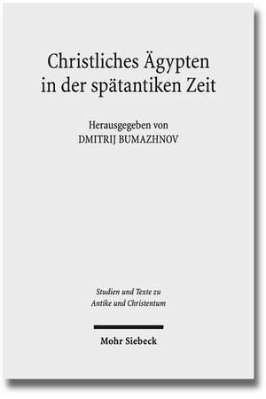 Christliches Agypten in Der Spatantiken Zeit: Akten Der 2. Tubinger Tagung Zum Christlichen Orient (7.-8. Dezember 2007) de Dmitrij Bumazhnov