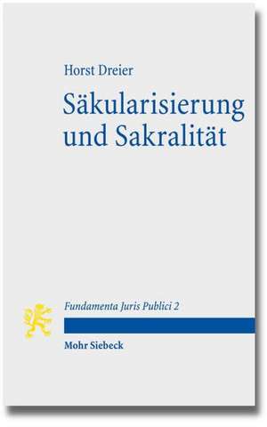 Sakularisierung Und Sakralitat: Zum Selbstverstandnis Des Modernen Verfassungsstaates de Horst Dreier