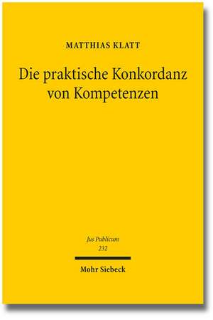 Die Praktische Konkordanz Von Kompetenzen: Entwickelt Anhand Der Jurisdiktionskonflikte Im Europaischen Grundrechtsschutz de Matthias Klatt