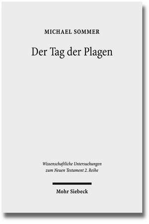 Der Tag Der Plagen: Studien Zur Verbindung Der Rezeption Von Ex 7-11 in Den Posaunen- Und Schalenvisionen Der Johannesoffenbarung Und Der de Michael Sommer