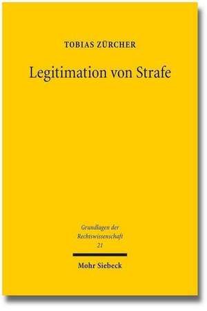 Legitimation Von Strafe: Die Expressiv-Kommunikative Straftheorie Zur Moralischen Rechtfertigung Von Strafe de Tobias Zürcher