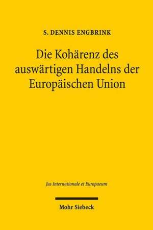 Die Koharenz Des Auswartigen Handelns Der Europaischen Union: Deutschland - Frankreich - Schweiz de S. Dennis Engbrink