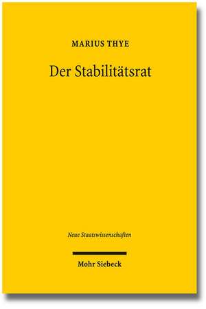 Der Stabilitatsrat: Aufgaben, Organisation Und Verfahren Eines Gemeinsamen Fiskalpolitischen Gremiums Von Bund Und Landern de Marius Thye