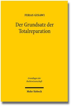 Der Grundsatz Der Totalreparation: Naturrechtliche Wertungen ALS Grundlage Fur Einen Deutschen Sonderweg de Feras Gisawi