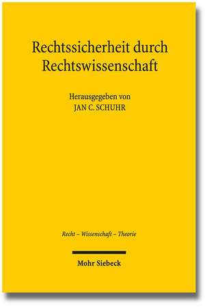 Rechtssicherheit Durch Rechtswissenschaft: Eine Einfuhrung in Leben Und Werk de Jan C. Schuhr