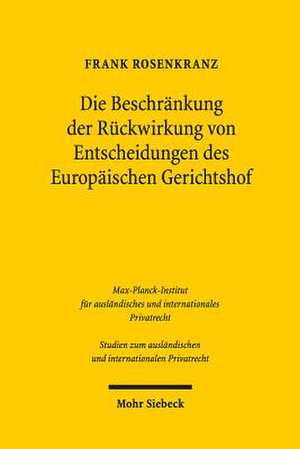 Die Beschrankung Der Ruckwirkung Von Entscheidungen Des Europaischen Gerichtshofs: Zur Demokratischen Verwaltungslegitimation Im Europaischen Regulierungsverbund Fur Elektronische Kom de Frank Rosenkranz