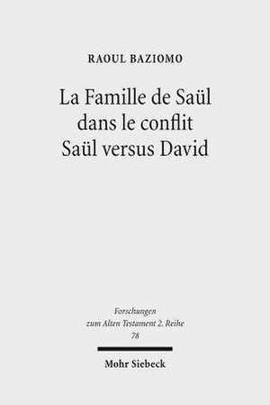 La Famille de Saul Dans Le Conflit Saul Versus David: Etude de La Construction Narrative Des Personnages de Jonathan, Merav Et Mikal de Raoul Baziomo