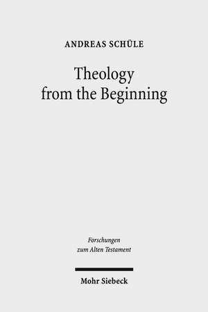 Theology from the Beginning de Andreas Schule