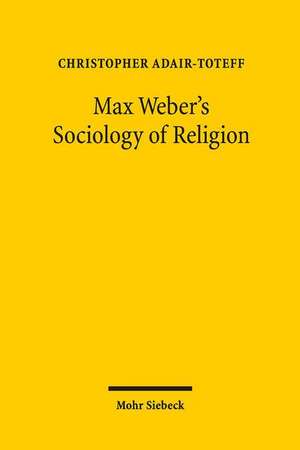 Max Weber's Sociology of Religion de Christopher Adair-Toteff