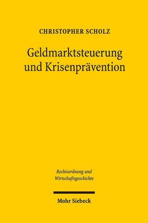 Geldmarktsteuerung Und Krisenpravention: Die Staatliche Leitung Der Reichsbank Nach Dem Bankgesetz Vom 14. Marz 1875 de Christopher Scholz