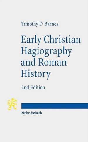 Early Christian Hagiography and Roman History de Timothy D. Barnes