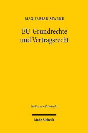 EU-Grundrechte und Vertragsrecht de Max Fabian Starke