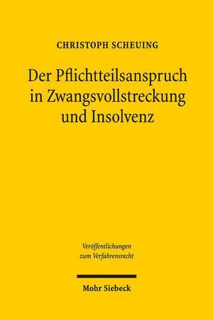 Der Pflichtteilsanspruch in Zwangsvollstreckung und Insolvenz de Christoph Scheuing