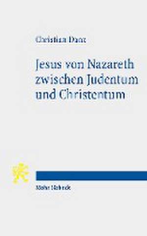 Jesus von Nazareth zwischen Judentum und Christentum de Christian Danz