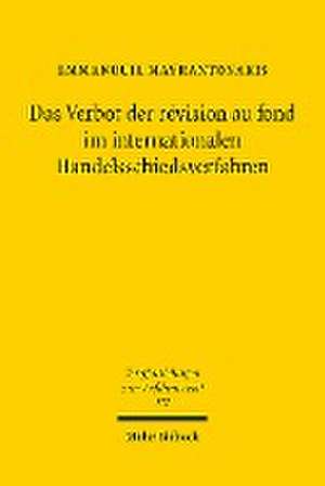 Das Verbot der révision au fond im internationalen Handelsschiedsverfahren de Emmanouil Mavrantonakis