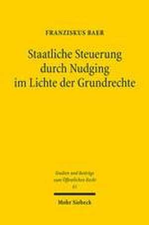 Staatliche Steuerung durch Nudging im Lichte der Grundrechte de Franziskus Baer