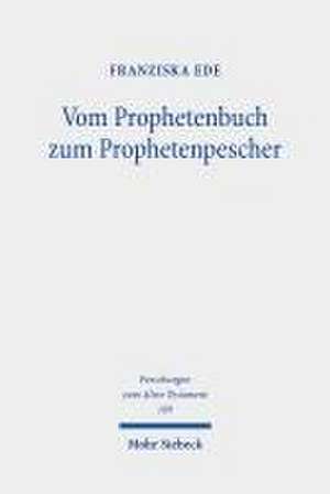 Vom Prophetenbuch zum Prophetenpescher de Franziska Ede