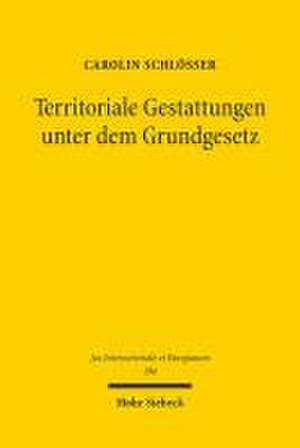 Territoriale Gestattungen unter dem Grundgesetz de Carolin Schlößer