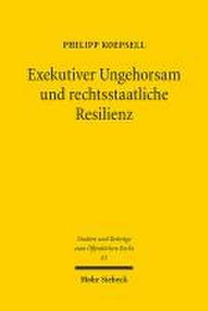 Exekutiver Ungehorsam und rechtsstaatliche Resilienz de Philipp Koepsell