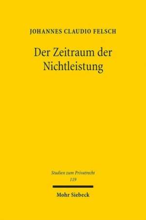 Der Zeitraum der Nichtleistung de Johannes Claudio Felsch