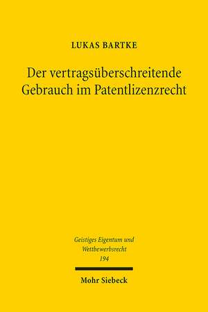 Der vertragsüberschreitende Gebrauch im Patentlizenzrecht de Lukas Bartke