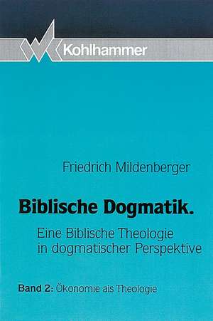 Biblische Dogmatik II. Ökonomie als Theologie de Friedrich Mildenberger