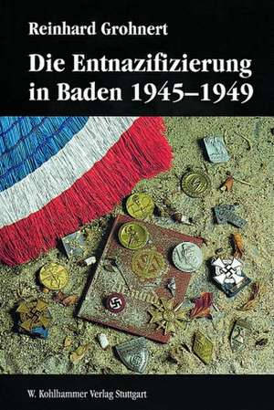 Die Entnazifizierung in Baden 1945-1949 de Reinhard Grohnert