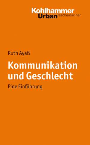 Kommunikation Und Geschlecht: Eine Einfuhrung de Ruth Ayaß