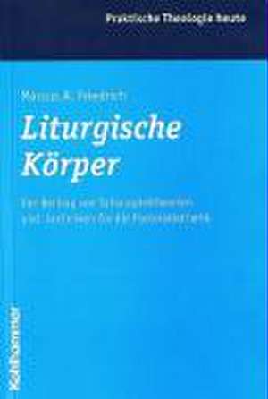 Liturgische Körper de Marcus A. Friedrich