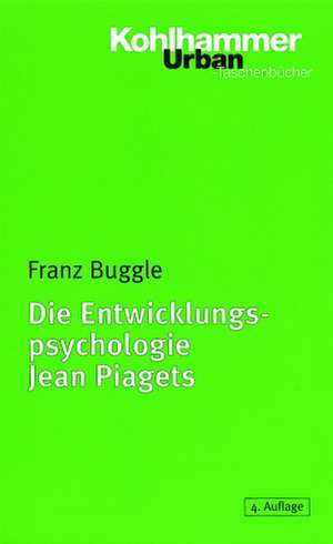 Die Entwicklungspsychologie Jean Piagets de Franz Buggle