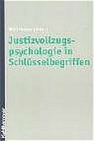 Justizvollzugspsychologie in Schlusselbegriffen: Fur Wirtschaftswissenschaftler Und Unternehmenspraxis de Willi Pecher