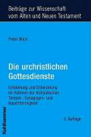 Die urchristlichen Gottesdienste de Peter Wick