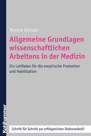 Allgemeine Grundlagen Wissenschaftlichen Arbeitens in Der Medizin: Ein Leitfaden Fur Die Empirische Promotion Und Habilitation de Renate Deinzer