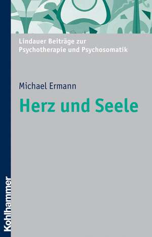 Herz Und Seele: Psychosomatik Am Beispiel Des Herzens de Michael Ermann