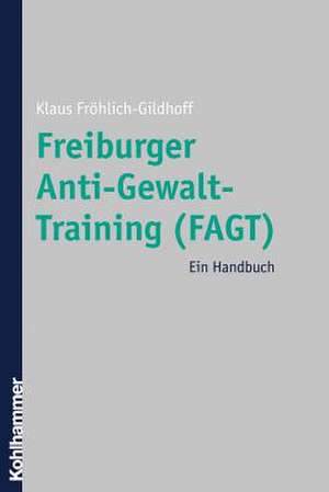 Freiburger Anti-Gewalt-Training (Fagt): Ein Handbuch de Klaus Fröhlich-Gildhoff