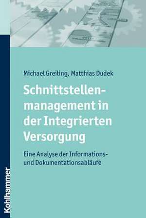 Schnittstellenmanagement in Der Integrierten Versorgung: Eine Analyse Der Informations- Und Dokumentationsablaufe de Michael Greiling