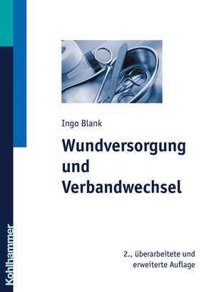 Wundversorgung Und Verbandwechsel: Arbeitstechniken Bei Verschiedenen Krankheitsbildern de Ingo Blank