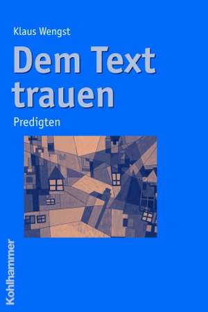 Dem Text Trauen: Predigten de Klaus Wengst